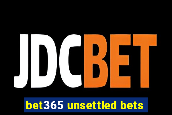 bet365 unsettled bets